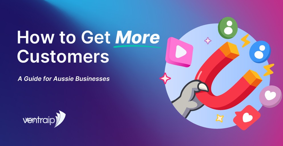 Illustration featuring a bold title "How to Get More Customers – A Guide for Aussie Businesses" on a blue-to-purple gradient background. On the right, a cartoon hand holds a red horseshoe magnet attracting icons representing social media engagement, such as likes, comments, and videos. The VentraIP logo appears in the bottom left corner.