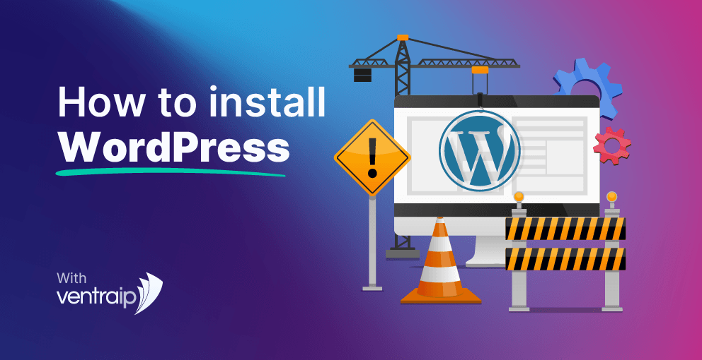 How To Install WordPress: A Complete Tutorial - VentraIP Blog