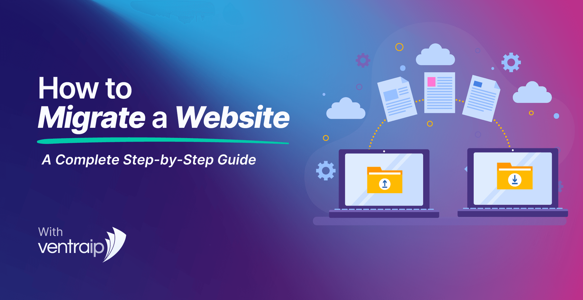 Illustration titled “How to Migrate a Website – A Complete Step-by-Step Guide” showing two laptops transferring website files via the cloud, with document icons, upload and download folders, and VentraIP branding on a blue and purple gradient background.