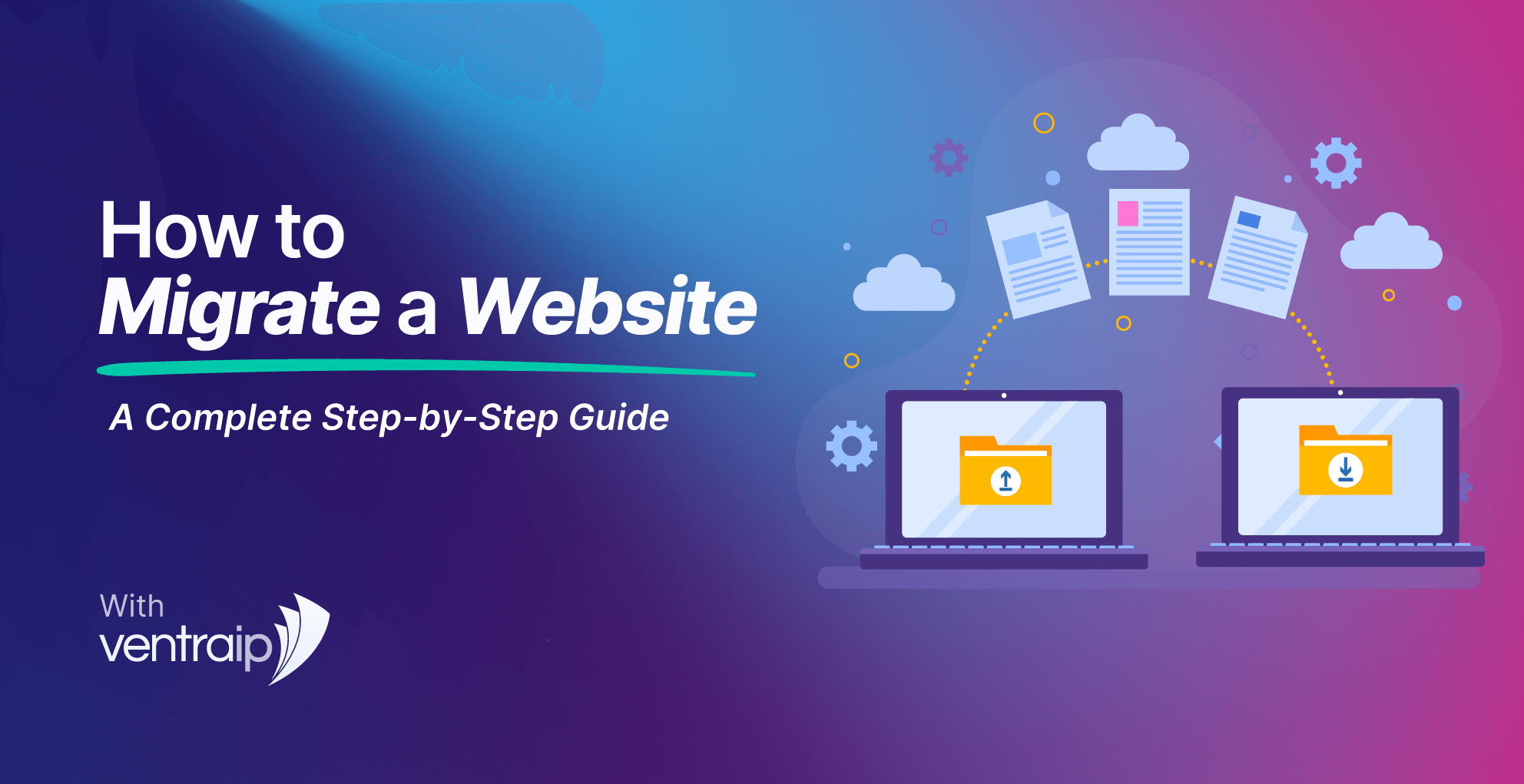Illustration titled “How to Migrate a Website – A Complete Step-by-Step Guide” showing two laptops transferring website files via the cloud, with document icons, upload and download folders, and VentraIP branding on a blue and purple gradient background.