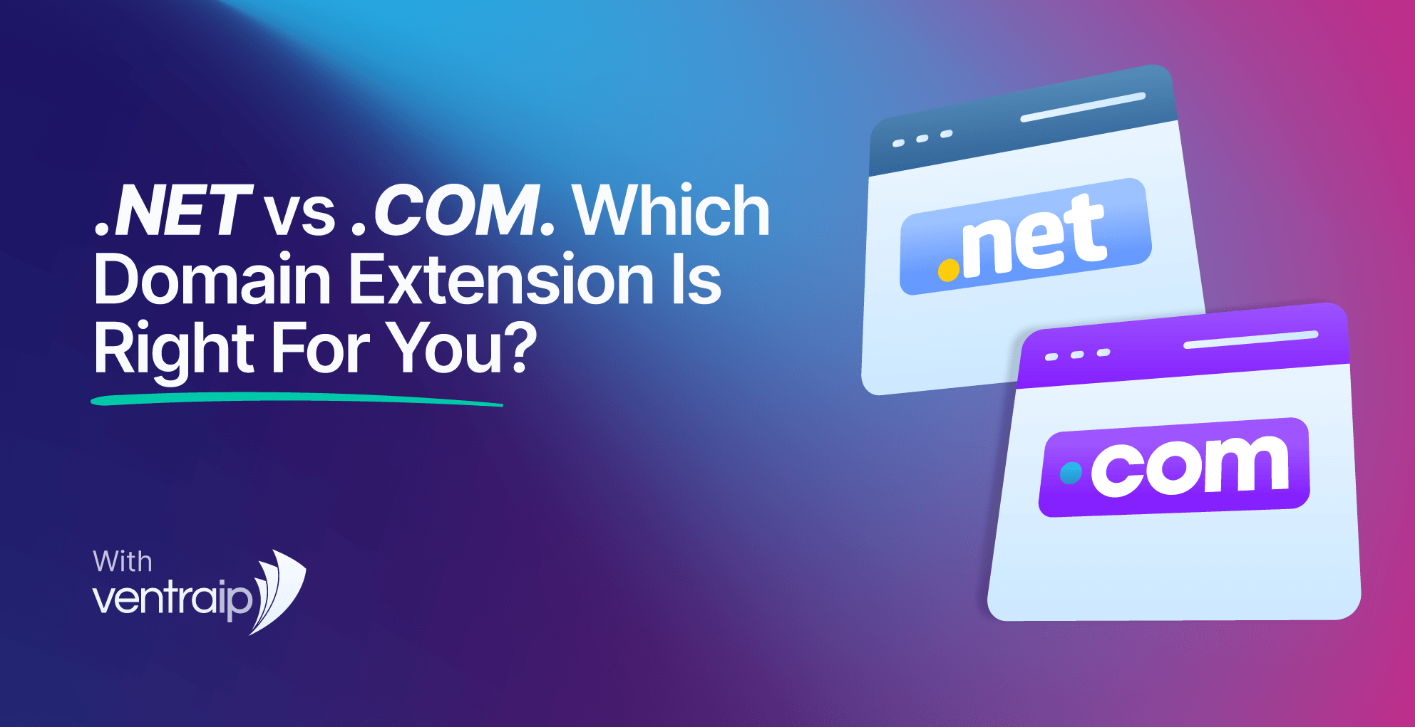 Illustration titled “.NET vs .COM: Which Domain Extension Is Right for You?” showing two browser-style cards labelled .net and .com side by side, representing a comparison of domain extensions, on a blue and purple gradient background with VentraIP branding.