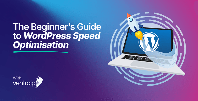 Illustration titled “The Beginner’s Guide to WordPress Speed Optimisation” showing a laptop with the WordPress logo on screen and a rocket launching from it to represent faster website performance, on a blue and purple gradient background with VentraIP branding.