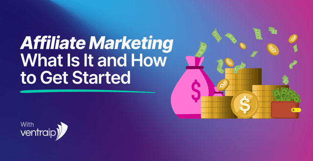 Illustration promoting affiliate marketing, showing bags and stacks of money with coins and cash flying out, alongside the text “Affiliate Marketing: What Is It and How to Get Started” and the VentraIP logo on a purple and blue gradient background.