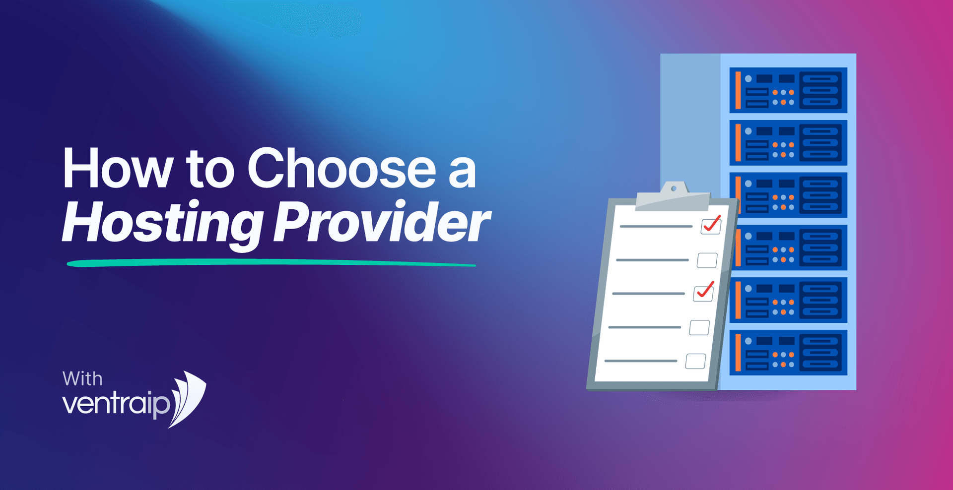 Illustration showing a checklist next to a stack of server racks with the text “How to Choose a Hosting Provider” and the VentraIP logo on a blue and purple gradient background.