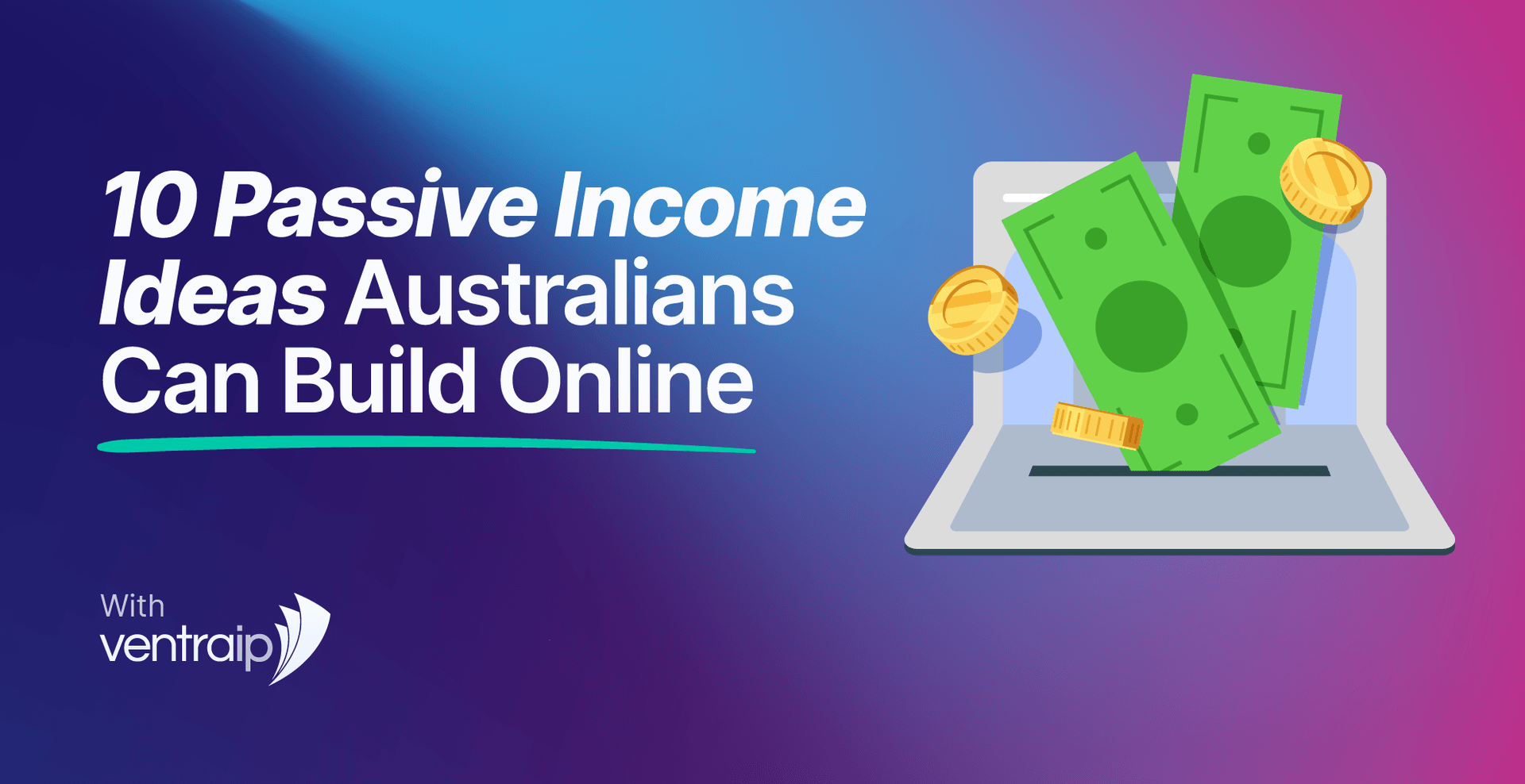 Illustration showing a laptop with money and coins emerging from the screen, alongside the text “10 Passive Income Ideas Australians Can Build Online” and VentraIP branding.