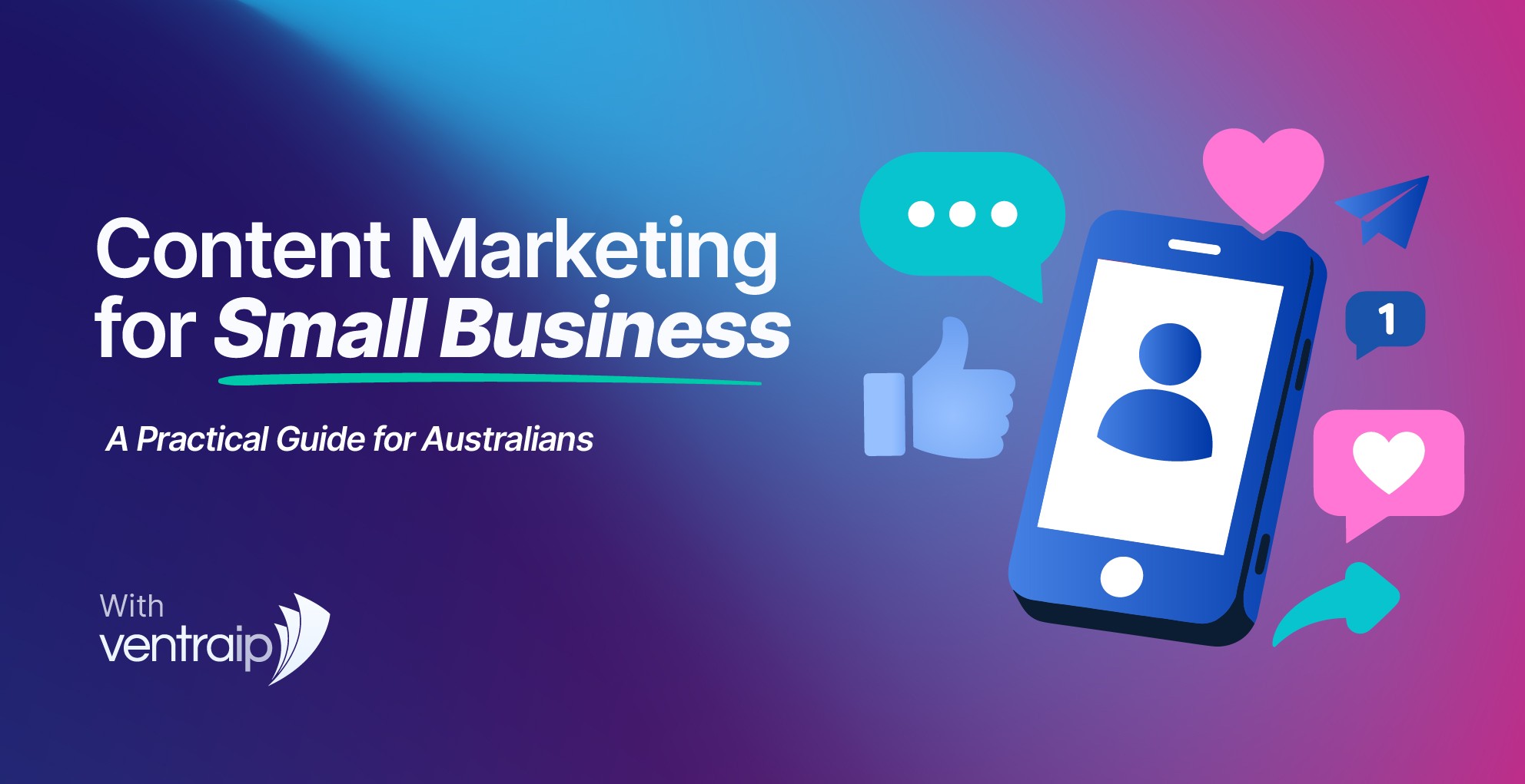 Content marketing for small business guide illustration showing smartphone with social media icons including likes, comments, and shares, promoting digital marketing growth for Australian businesses by VentraIP