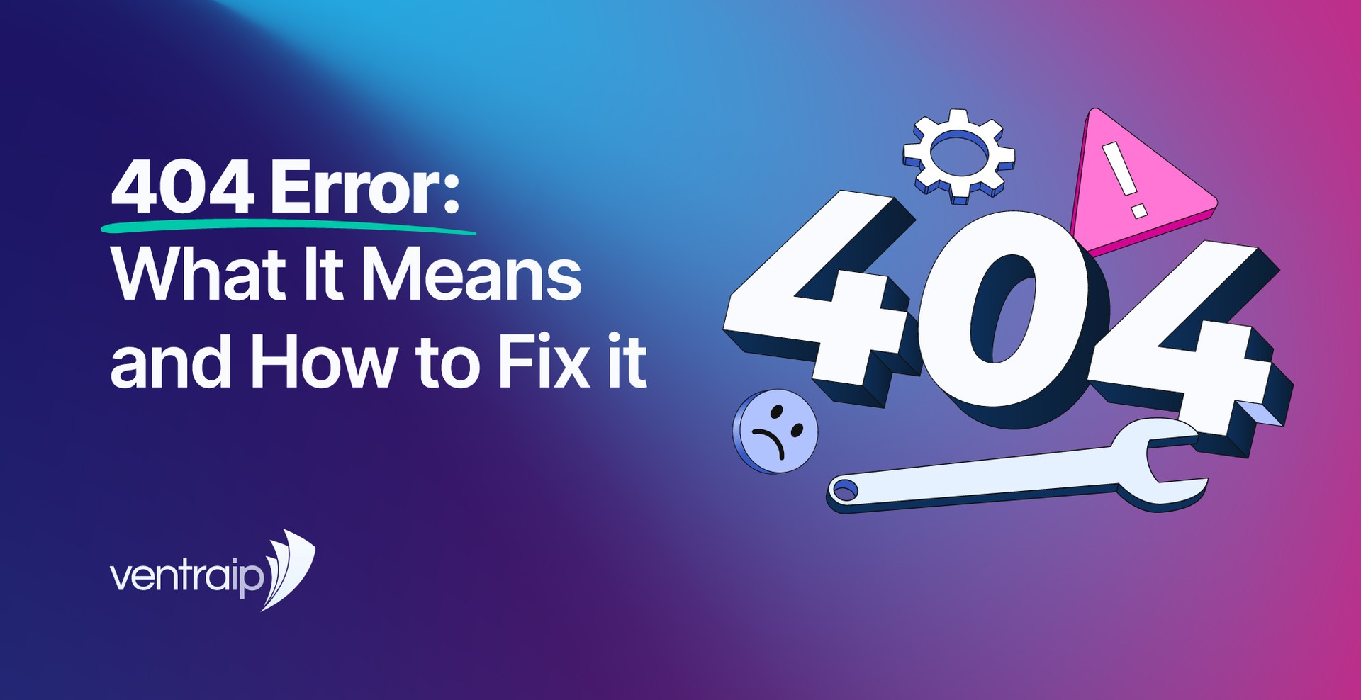 Illustration for a VentraIP blog post titled “404 Error: What It Means and How to Fix it”, featuring large 3D 404 numbers, a warning icon, gear, wrench and sad face on a blue, purple and pink gradient background.