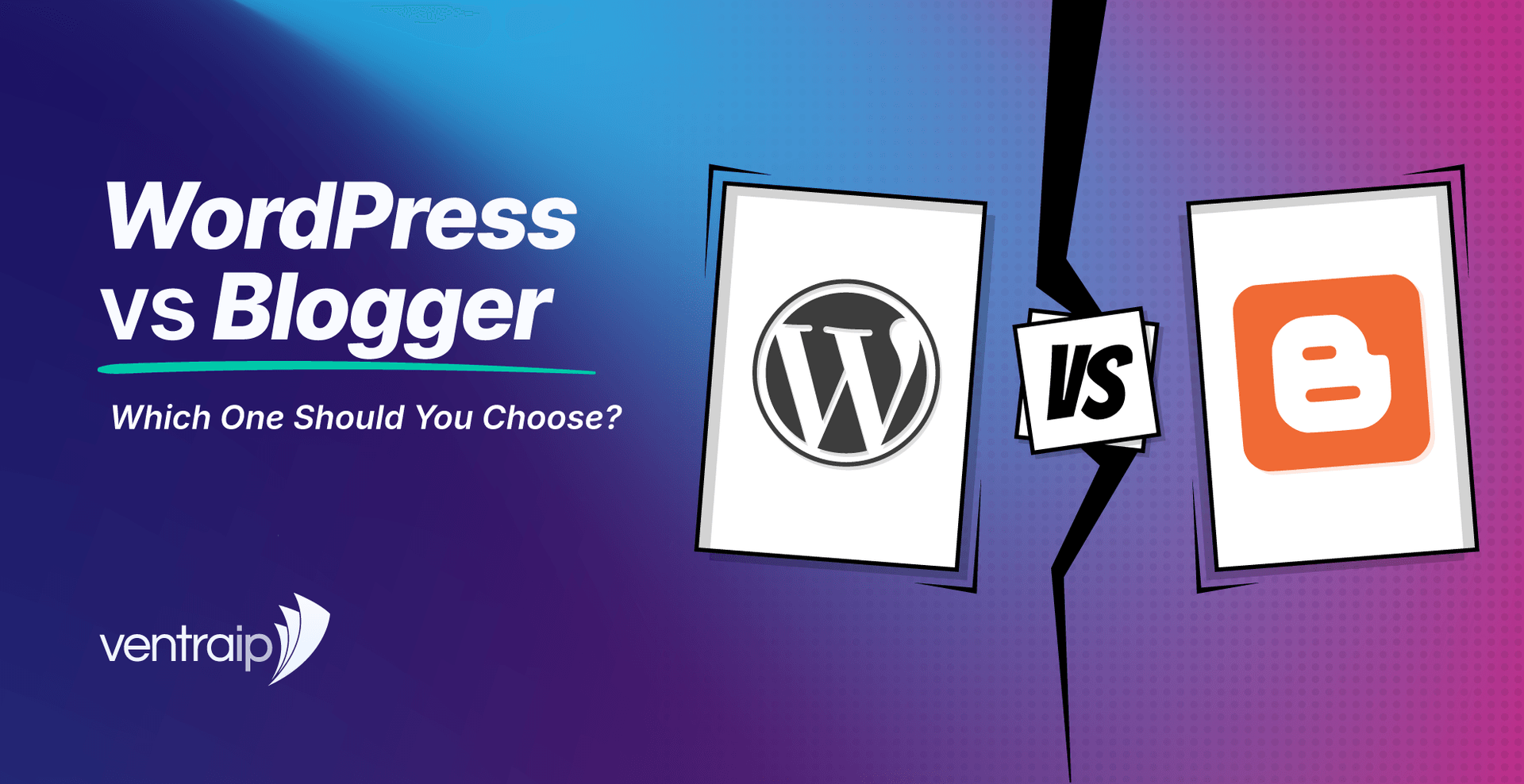 Graphic for a WordPress vs Blogger blog post showing the title “WordPress vs Blogger: Which One Should You Choose?”, the VentraIP logo, and WordPress and Blogger logos on opposing panels separated by a “VS” icon.