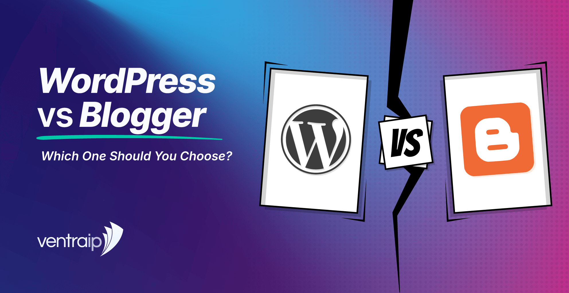 Graphic for a WordPress vs Blogger blog post showing the title “WordPress vs Blogger: Which One Should You Choose?”, the VentraIP logo, and WordPress and Blogger logos on opposing panels separated by a “VS” icon.