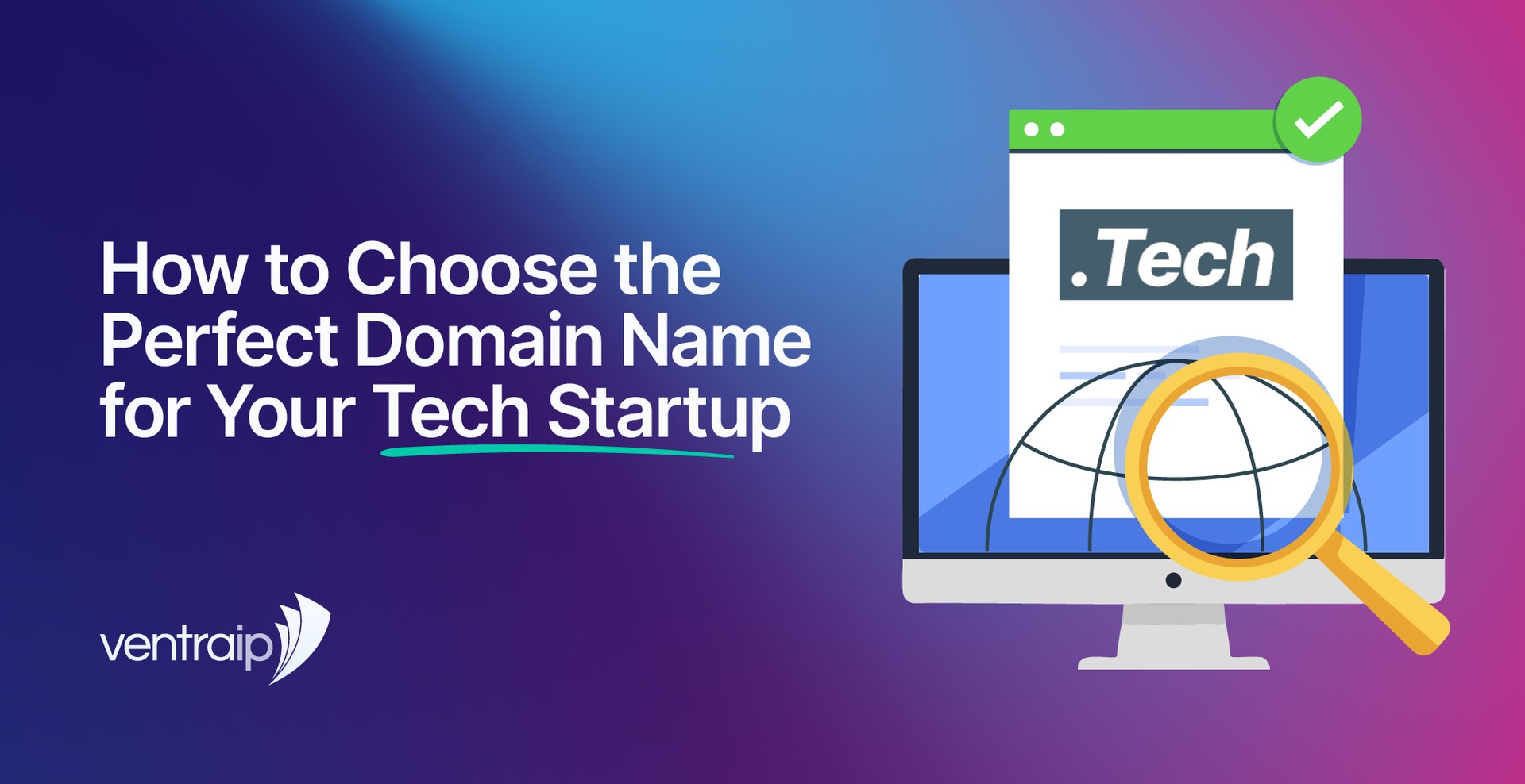 VentraIP graphic titled “How to Choose the Perfect Domain Name for Your Tech Startup”, featuring a computer monitor, a browser window displaying “.Tech”, a globe, a magnifying glass and a green tick.
