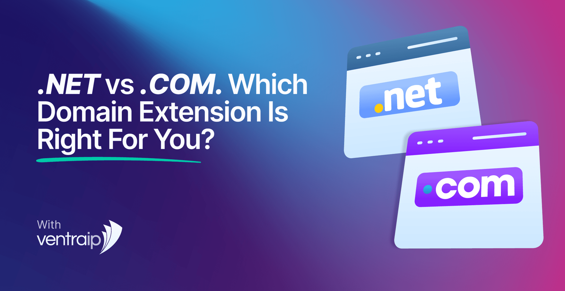 Illustration titled “.NET vs .COM: Which Domain Extension Is Right for You?” showing two browser-style cards labelled .net and .com side by side, representing a comparison of domain extensions, on a blue and purple gradient background with VentraIP branding.