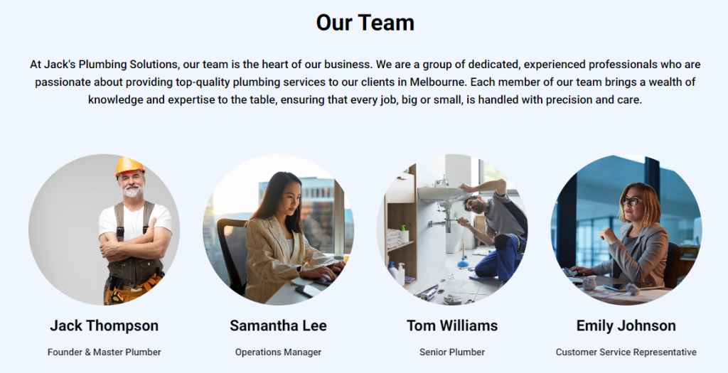 A team section from Jack's Plumbing Solutions' website. The section features headshots of four team members in circular frames. Jack Thompson, the Founder & Master Plumber, is depicted wearing a hard hat and standing with arms crossed. Samantha Lee, the Operations Manager, is seated at a desk, focused on her work. Tom Williams, the Senior Plumber, is shown working under a sink with tools around him. Emily Johnson, the Customer Service Representative, is seated at her desk, engaged with a computer. The section is introduced with a brief text describing the team's dedication and expertise in providing top-quality plumbing services.