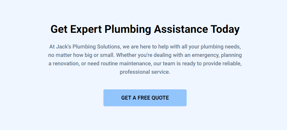 A "Call to Action" section from Jack's Plumbing Solutions' website with the heading "Get Expert Plumbing Assistance Today." The section invites visitors to seek help for all their plumbing needs, emphasizing that the team is ready to handle emergencies, renovations, and routine maintenance. Below the text, a blue button labeled "Get a Free Quote" encourages users to take action.