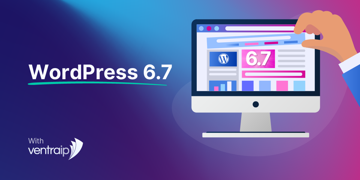 What S New In Wordpress 6 7 A Complete Overview Ventraip Blog