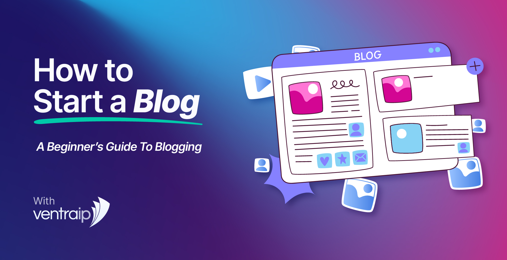 How to Start a Blog: A Beginner’s Guide To Blogging
